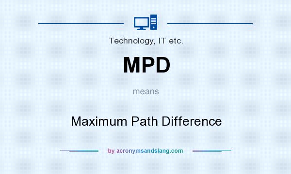 What does MPD mean? It stands for Maximum Path Difference