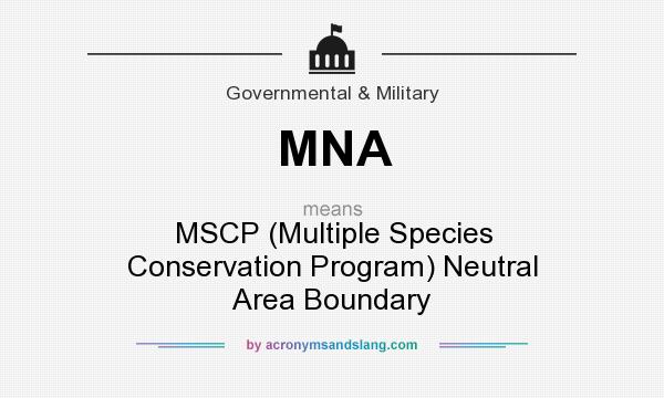 What does MNA mean? It stands for MSCP (Multiple Species Conservation Program) Neutral Area Boundary
