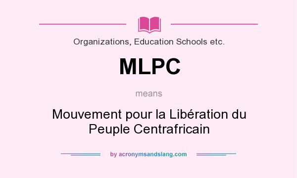 What does MLPC mean? It stands for Mouvement pour la Libération du Peuple Centrafricain