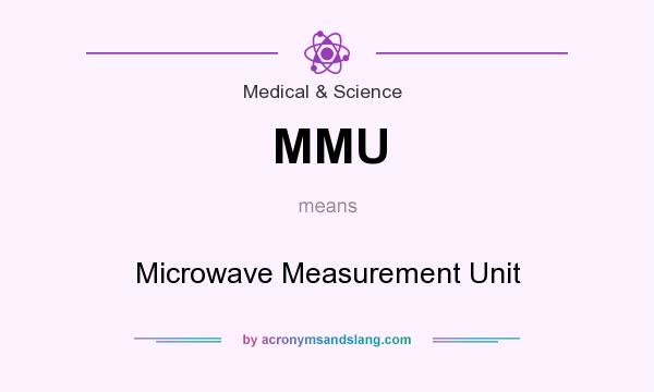 What does MMU mean? It stands for Microwave Measurement Unit