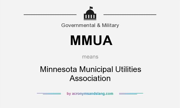 What does MMUA mean? It stands for Minnesota Municipal Utilities Association