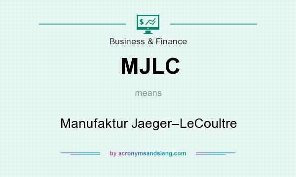 What does MJLC mean? It stands for Manufaktur Jaeger–LeCoultre