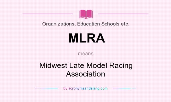 What does MLRA mean? It stands for Midwest Late Model Racing Association