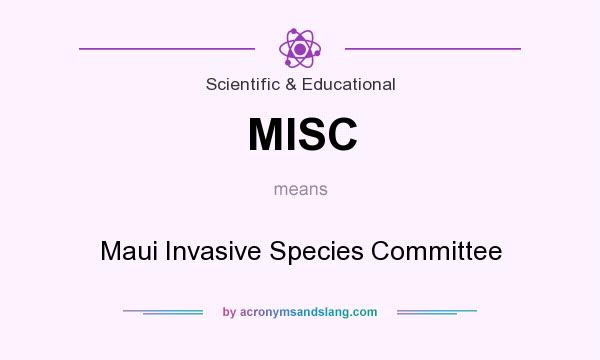 What does MISC mean? It stands for Maui Invasive Species Committee