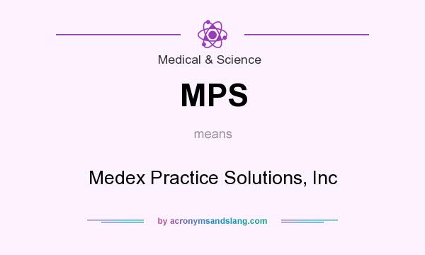 What does MPS mean? It stands for Medex Practice Solutions, Inc