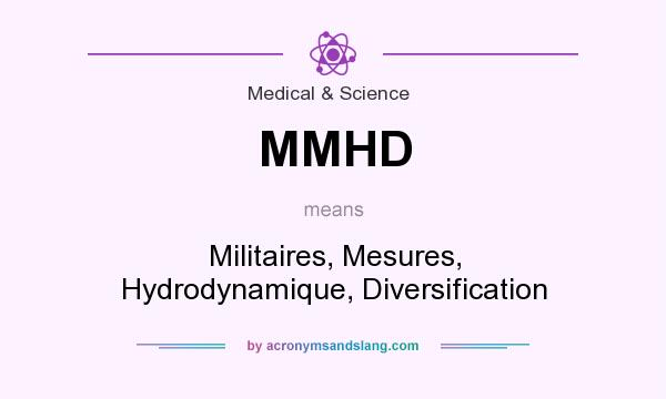 What does MMHD mean? It stands for Militaires, Mesures, Hydrodynamique, Diversification