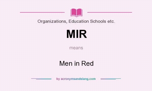 What does MIR mean? It stands for Men in Red