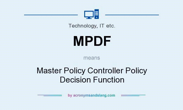 What does MPDF mean? It stands for Master Policy Controller Policy Decision Function