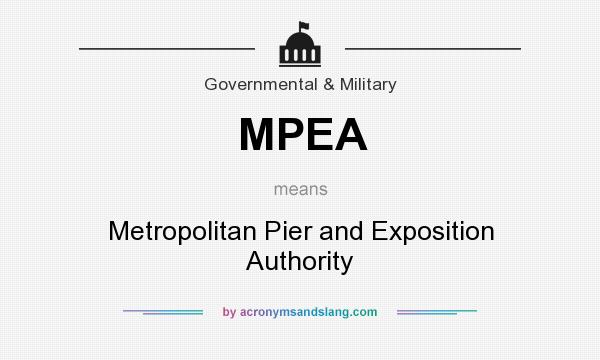 What does MPEA mean? It stands for Metropolitan Pier and Exposition Authority