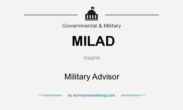 What does MILAD mean? It stands for Military Advisor