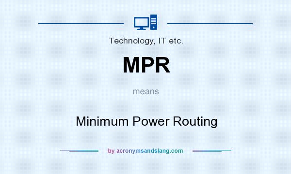 What does MPR mean? It stands for Minimum Power Routing