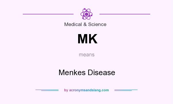 What does MK mean? It stands for Menkes Disease
