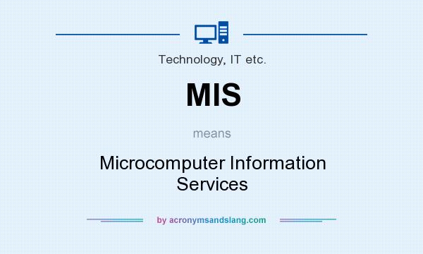 What does MIS mean? It stands for Microcomputer Information Services