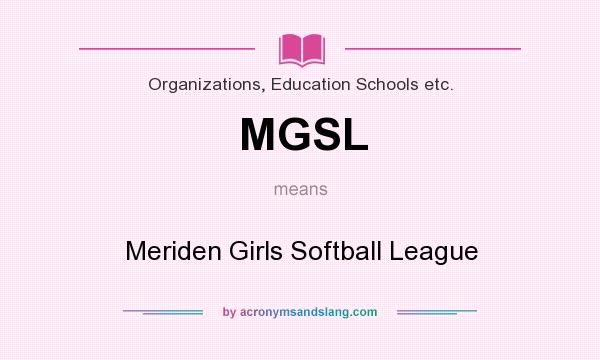 What does MGSL mean? It stands for Meriden Girls Softball League