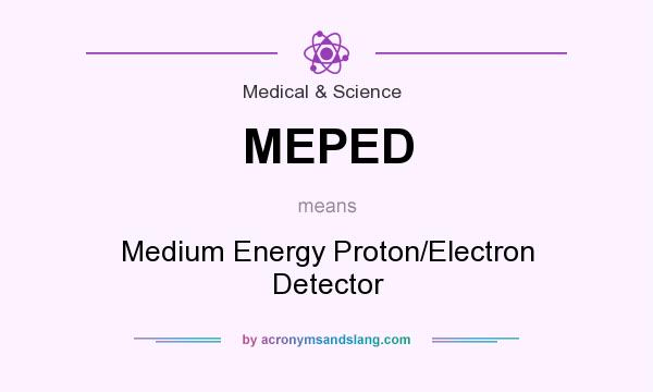 What does MEPED mean? It stands for Medium Energy Proton/Electron Detector