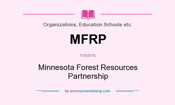 What does MFRP mean? It stands for Minnesota Forest Resources Partnership