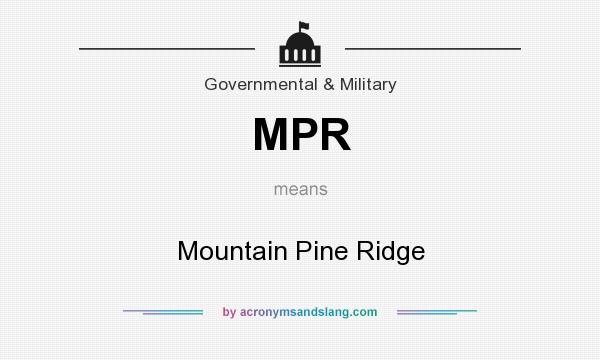 What does MPR mean? It stands for Mountain Pine Ridge