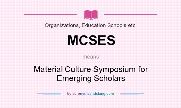 What does MCSES mean? It stands for Material Culture Symposium for Emerging Scholars