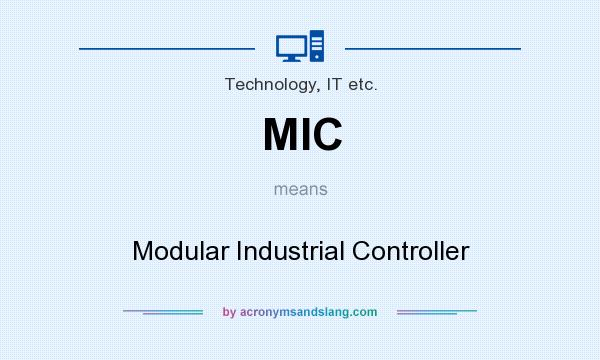 What does MIC mean? It stands for Modular Industrial Controller