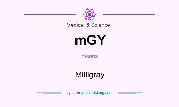 What does mGY mean? It stands for Milligray
