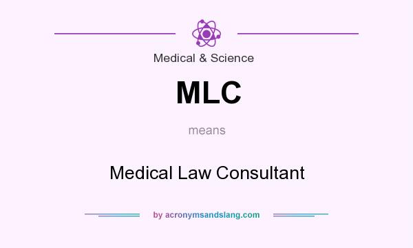 What does MLC mean? It stands for Medical Law Consultant