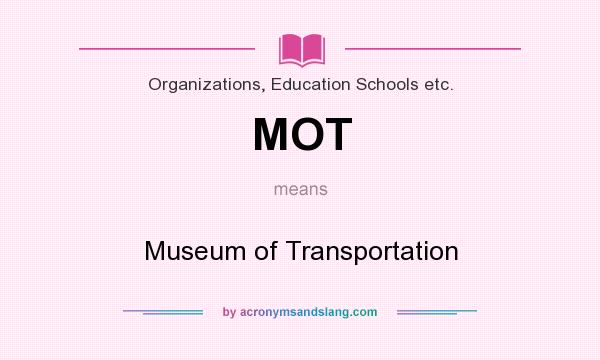What does MOT mean? It stands for Museum of Transportation