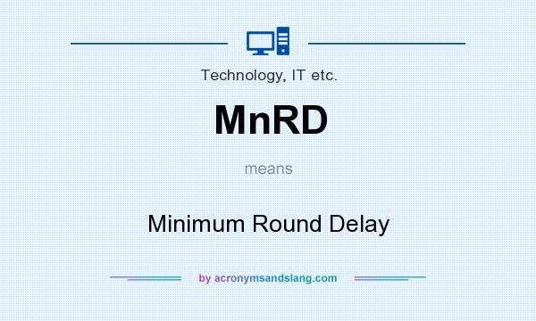 What does MnRD mean? It stands for Minimum Round Delay