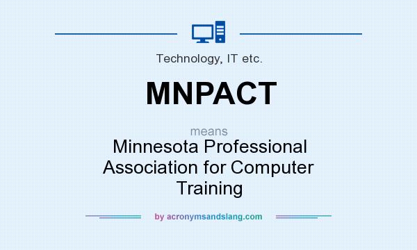 What does MNPACT mean? It stands for Minnesota Professional Association for Computer Training