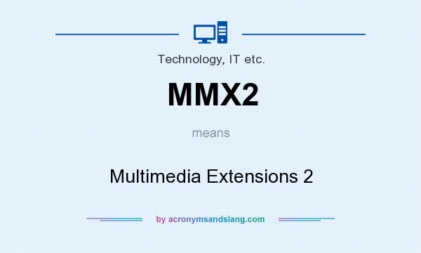 What does MMX2 mean? It stands for Multimedia Extensions 2