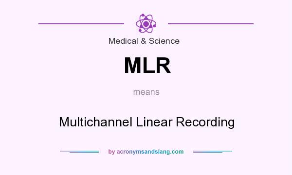 What does MLR mean? It stands for Multichannel Linear Recording