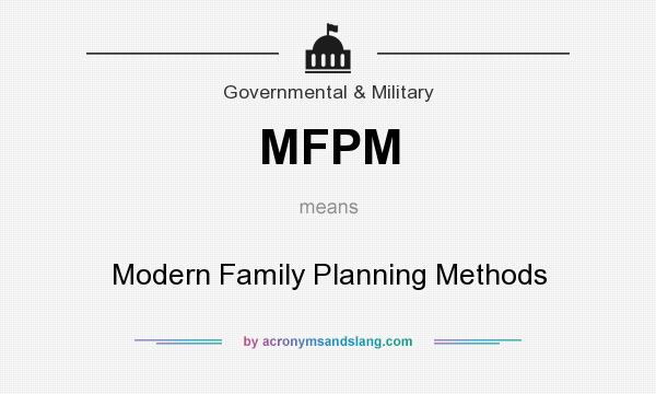What does MFPM mean? It stands for Modern Family Planning Methods
