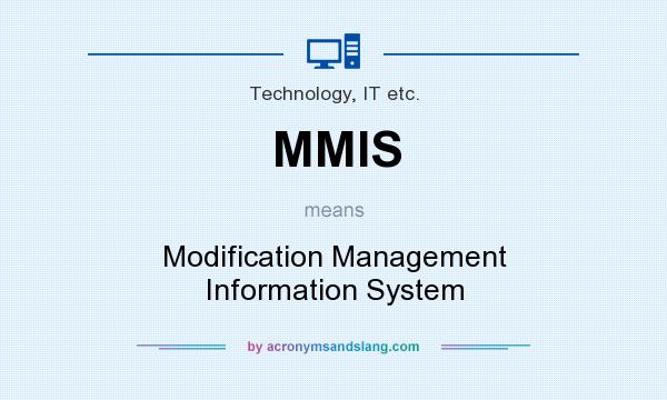 What does MMIS mean? It stands for Modification Management Information System