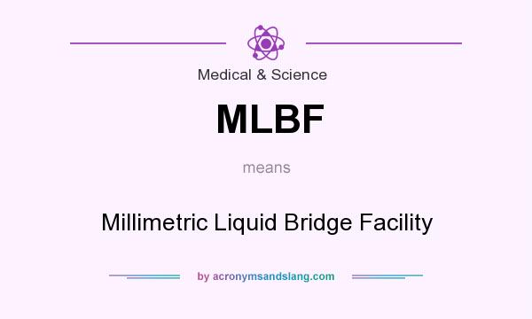 What does MLBF mean? It stands for Millimetric Liquid Bridge Facility