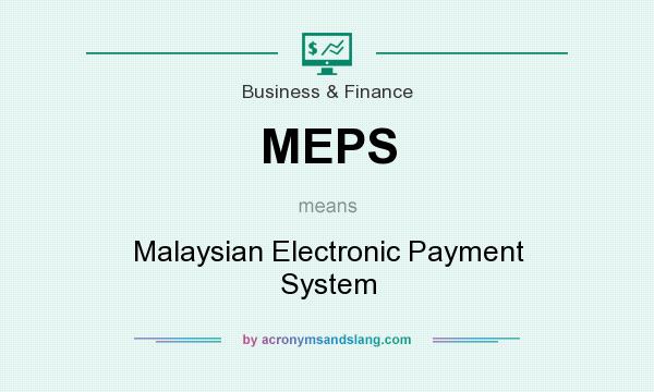 What does MEPS mean? It stands for Malaysian Electronic Payment System