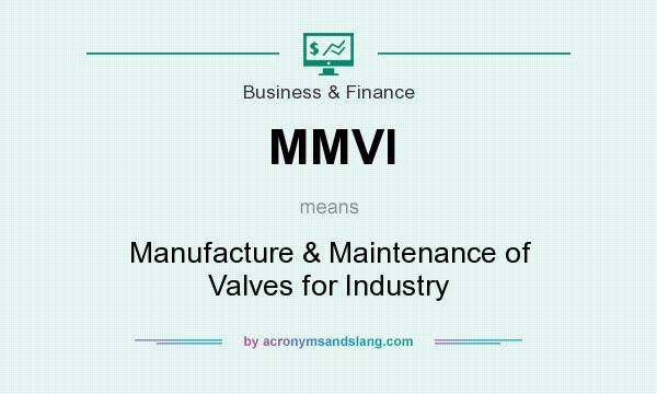 What does MMVI mean? It stands for Manufacture & Maintenance of Valves for Industry