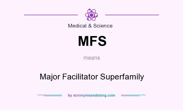 What does MFS mean? It stands for Major Facilitator Superfamily