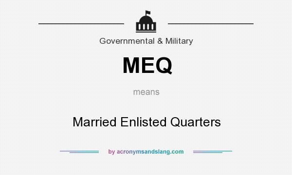 What does MEQ mean? It stands for Married Enlisted Quarters