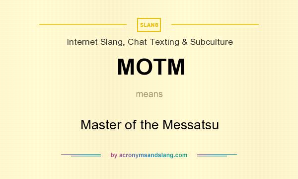 What does MOTM mean? It stands for Master of the Messatsu