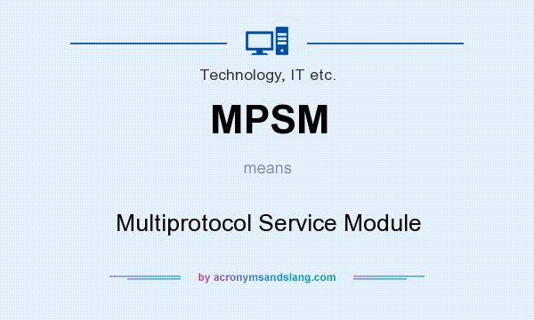 What does MPSM mean? It stands for Multiprotocol Service Module