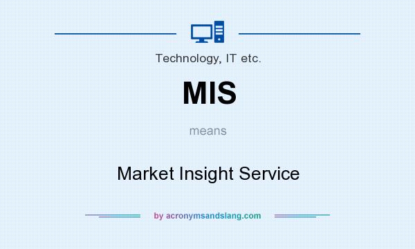 What does MIS mean? It stands for Market Insight Service