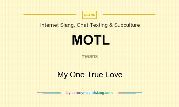 What does MOTL mean? It stands for My One True Love