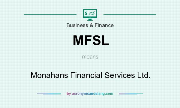 What does MFSL mean? It stands for Monahans Financial Services Ltd.