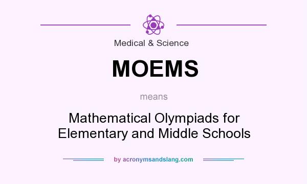 What does MOEMS mean? It stands for Mathematical Olympiads for Elementary and Middle Schools