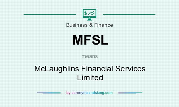 What does MFSL mean? It stands for McLaughlins Financial Services Limited
