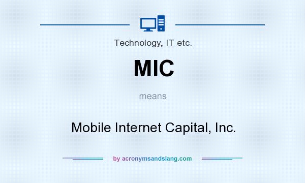 What does MIC mean? It stands for Mobile Internet Capital, Inc.