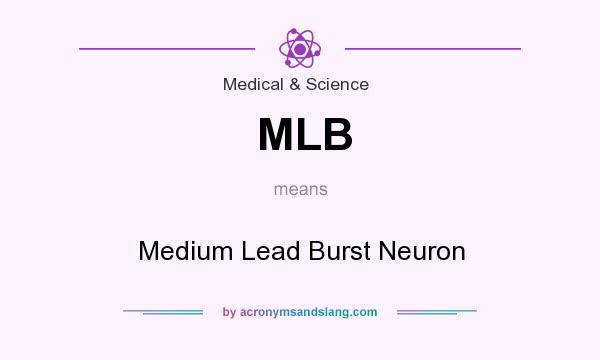 What does MLB mean? It stands for Medium Lead Burst Neuron