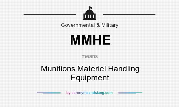 What does MMHE mean? It stands for Munitions Materiel Handling Equipment