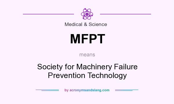 What does MFPT mean? It stands for Society for Machinery Failure Prevention Technology