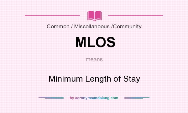 What does MLOS mean? It stands for Minimum Length of Stay