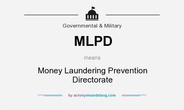 What does MLPD mean? It stands for Money Laundering Prevention Directorate